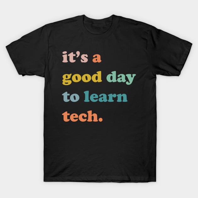 It's a good day to learn tech , technology team, technology T-Shirt by facetime